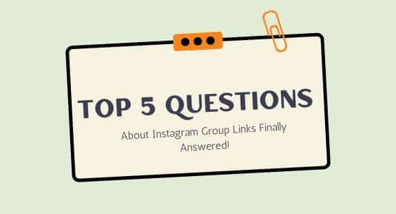 Top 5 Questions About Instagram Group Links Finally Answered!