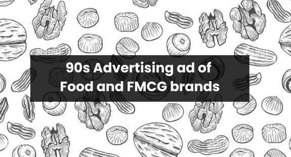 90s advertising ads of Food and FMCG brands