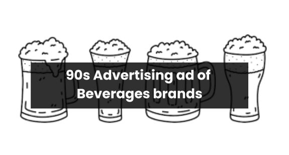 90s advertising ads of Beverages brands