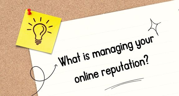 What is managing your online reputation? - bedeol