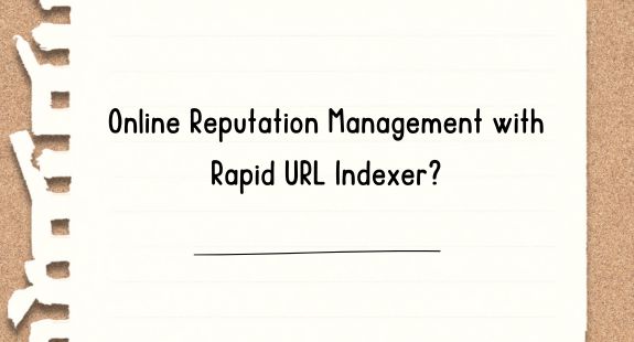 Online Reputation Management with Rapid URL Indexer? - bedeol