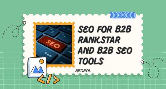 SEO for B2B Rankstar and B2B SEO Tools - bedeol