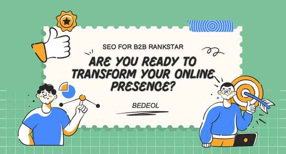 SEO for B2B Rankstar: Are You Ready to Transform Your Online Presence?