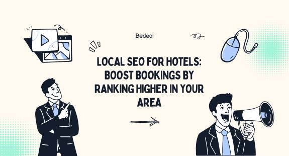 Local SEO for Hotels: Boost Bookings by Ranking Higher in Your Area - bedeol