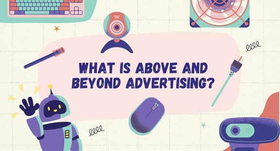 What Is Above and Beyond Advertising? - bedeol
