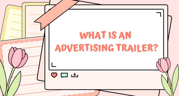 What Is an Advertising Trailer? - bedeol