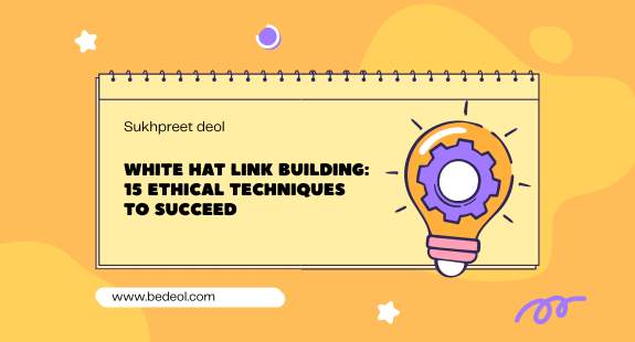 White Hat Link Building: 15 Ethical Techniques to Succeed - bedeol