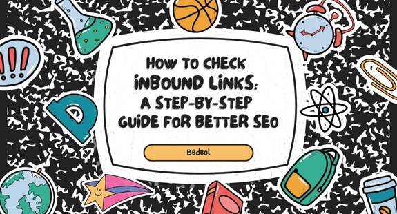 How to Check Inbound Links: A Step-by-Step Guide for Better SEO - bedeol