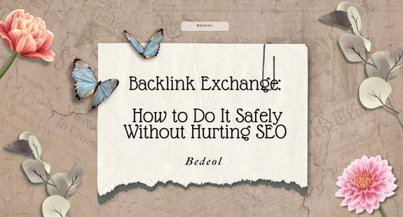 Backlink Exchange: How to Do It Safely Without Hurting SEO - bedeol