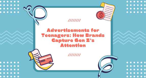 Advertisements for Teenagers: How Brands Capture Gen Z’s Attention - bedeol
