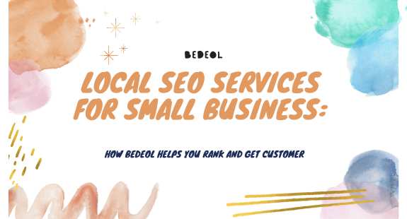 Local SEO Services for Small Business: How bedeol Helps You Rank and Get Customer - bedeol