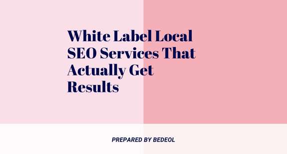 White Label Local SEO Services That Actually Get Results - bedeol