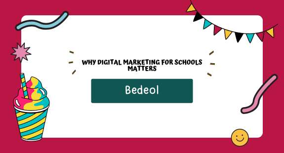 Why Digital Marketing for Schools Matters - bedeol