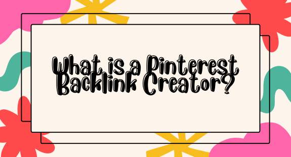 What is a Pinterest Backlink Creator? - bedeol