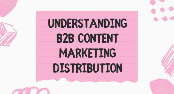 Understanding B2B Content Marketing Distribution - bedeol