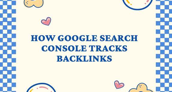 How Google Search Console Tracks Backlinks - bedeol