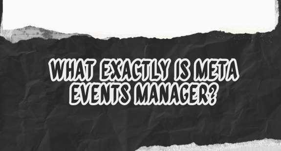What Exactly is Meta Events Manager? - bedeol