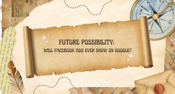 Future Possibility: Will Facebook Ads Ever Show on Google? - bedeol