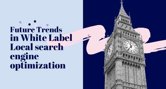 Future Trends in White Label Local search engine optimization - bedeol