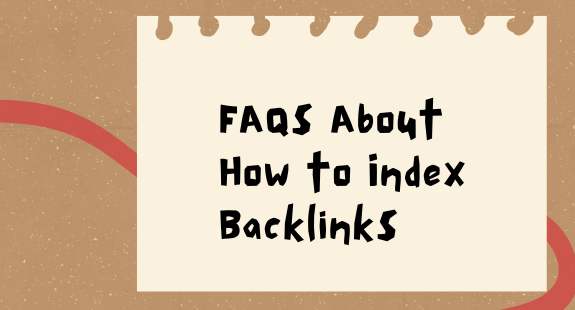 FAQs About How to Index Backlinks - bedeol